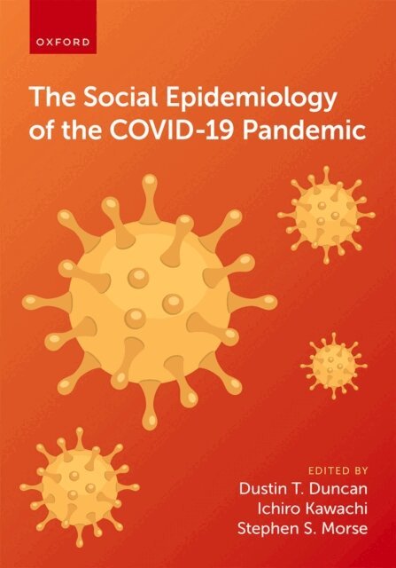 Stephen S. Morse, Ichiro Kawachi, Dustin T. Duncan - Social Epidemiology of the COVID-19 Pandemic, E-bok