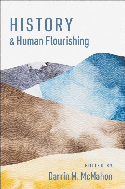Darrin M. McMahon - History and Human Flourishing, E-bok