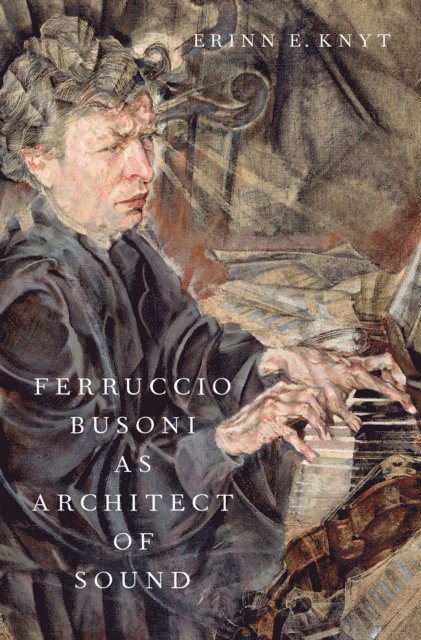 Erinn E. Knyt - Ferruccio Busoni as Architect of Sound, E-bok. Tillgänglighet: Lägg i varukorg