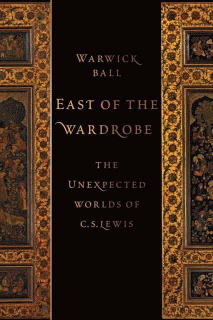 Warwick Ball - East of the Wardrobe, E-bok