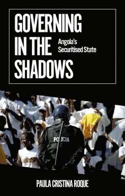 Paula Cristina Roque - Governing in the Shadows: Angola's Securitized State, Häftad. Tillgänglighet: Lägg i varukorg
