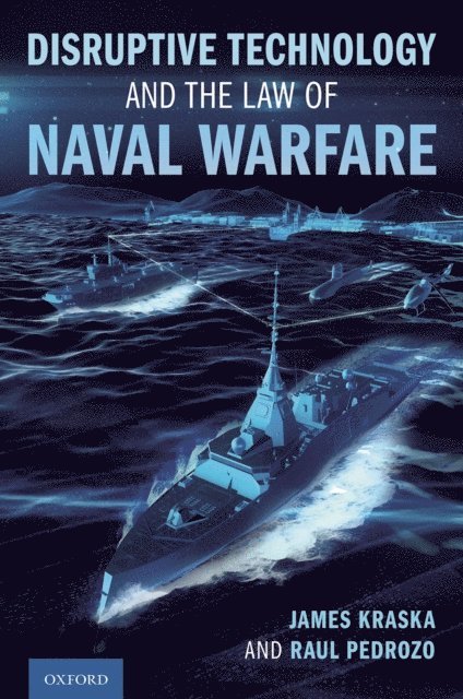 Raul Pedrozo, James Kraska - Disruptive Technology and the Law of Naval Warfare, E-bok