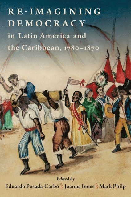 Mark Philp, Joanna Innes, Eduardo Posada-Carbo - Re-imagining Democracy in Latin America and the Caribbean, 1780-1870, E-bok
