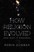 How Religion Evolved: And Why It Endures