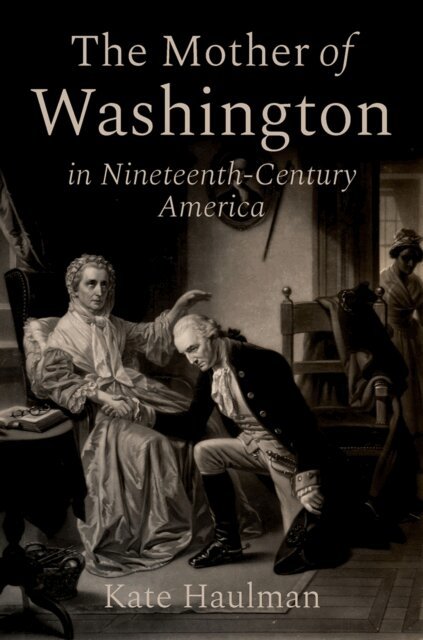 Kate Haulman - Mother of Washington in Nineteenth-Century America, E-bok
