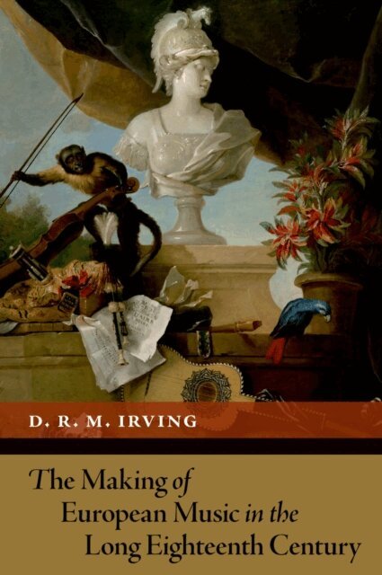 D. R. M. Irving - Making of European Music in the Long Eighteenth Century, E-bok
