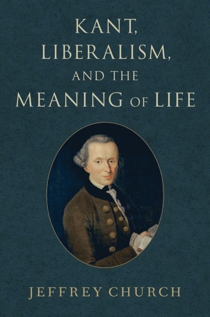 Jeffrey Church - Kant, Liberalism, and the Meaning of Life, E-bok