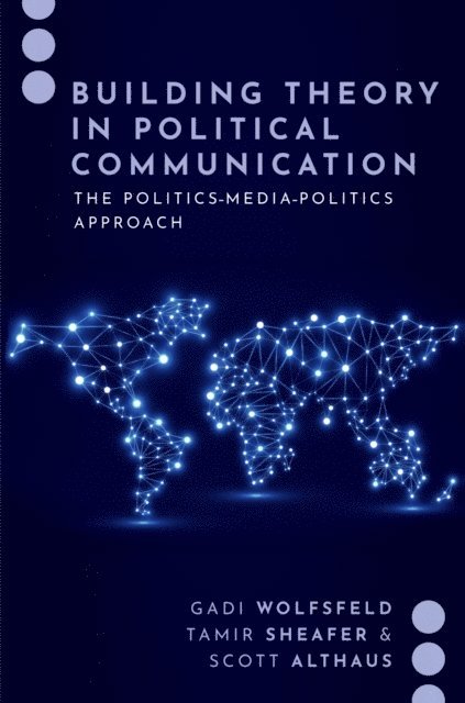 Scott Althaus, Tamir Sheafer, Gadi Wolfsfeld - Building Theory in Political Communication, E-bok