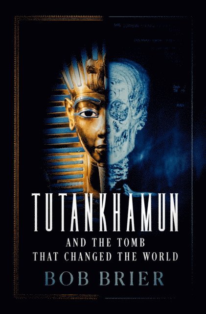 Bob Brier - Tutankhamun and the Tomb that Changed the World, E-bok