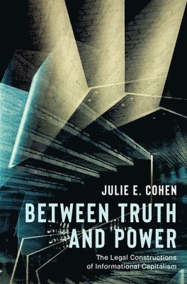 Julie E. Cohen - Between Truth and Power: The Legal Constructions of Informational Capitalism, Häftad. Tillgänglighet: Lägg i varukorg