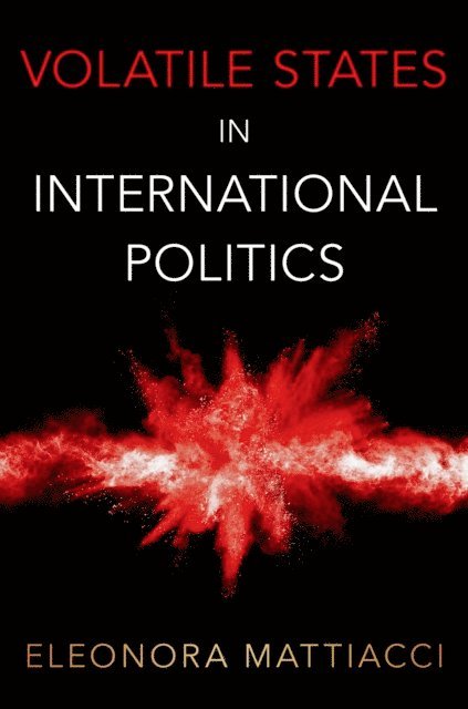 Eleonora Mattiacci - Volatile States in International Politics, E-bok