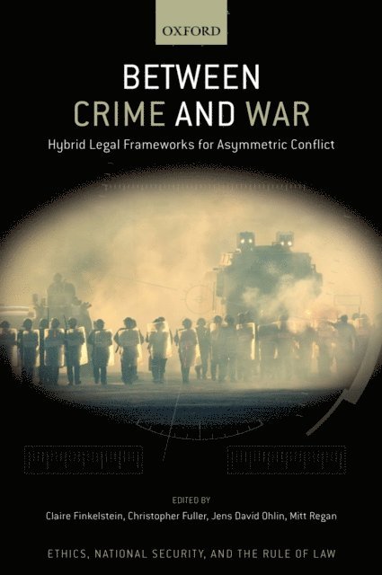 Mitt Regan, Christopher J. Fuller, Claire Finkelstein, Jens David Ohlin - Between Crime and War, E-bok