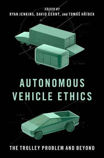 Autonomous Vehicle Ethics by Ryan Jenkins, David Cernÿ, Tomás Hríbek, David Cerny