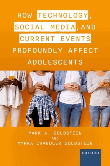 Myrna Chandler Goldstein, Mark A. Goldstein M.D. - How Technology, Social Media, and Current Events Profoundly Affect Adolescents, E-bok. Tillgänglighet: Lägg i varukorg