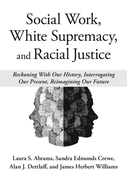 James Herbert Williams, Alan J. Dettlaff, Sandra Edmonds Crewe, Laura S. Abrams - Social Work, White Supremacy, and Racial Justice, E-bok