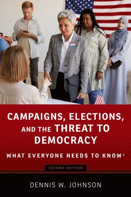 Dennis W. Johnson - Campaigns, Elections, and the Threat to Democracy, E-bok