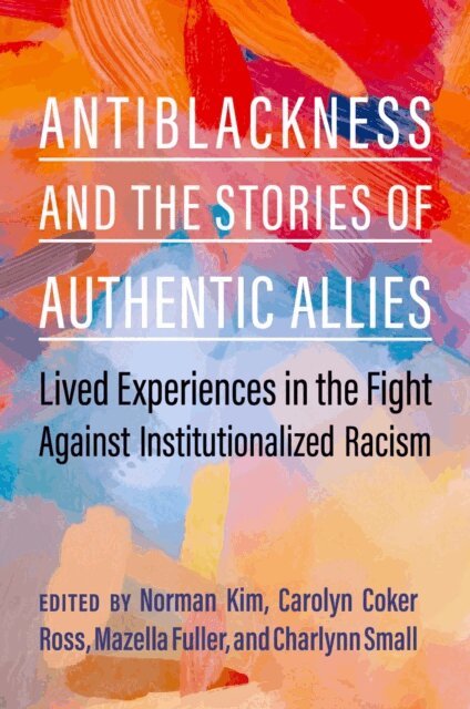 Charlynn Small, Mazella Fuller, Carolyn Coker Ross, Norman Kim - Antiblackness and the Stories of Authentic Allies, E-bok. Tillgänglighet: Lägg i varukorg