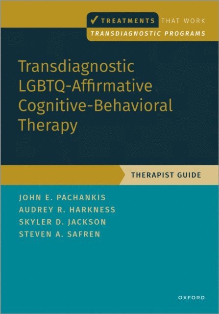 Steven A. Safren, Skyler Jackson, Audrey Harkness, John E. Pachankis - Transdiagnostic LGBTQ-Affirmative Cognitive-Behavioral Therapy, E-bok