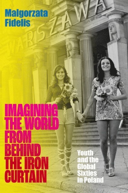 Malgorzata Fidelis - Imagining the World from Behind the Iron Curtain, E-bok