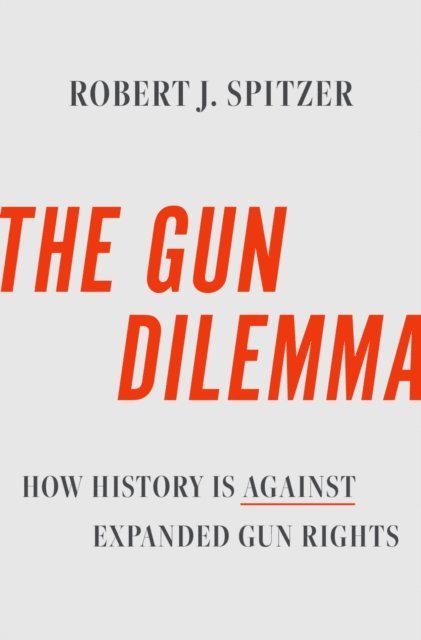 Robert J. Spitzer - Gun Dilemma, E-bok