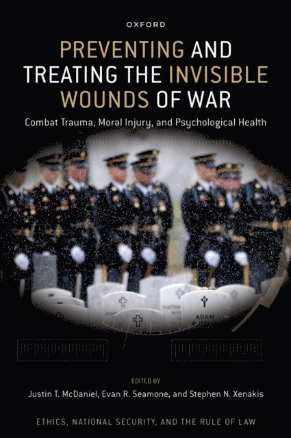 Stephen N. Xenakis, Evan R. Seamone, Justin T. McDaniel - Preventing and Treating the Invisible Wounds of War, E-bok