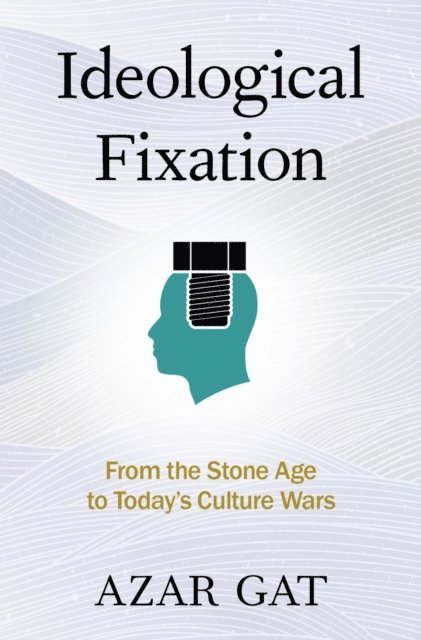 Azar Gat - Ideological Fixation, E-bok