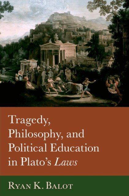 Ryan K. Balot - Tragedy, Philosophy, and Political Education in Plato's Laws, E-bok