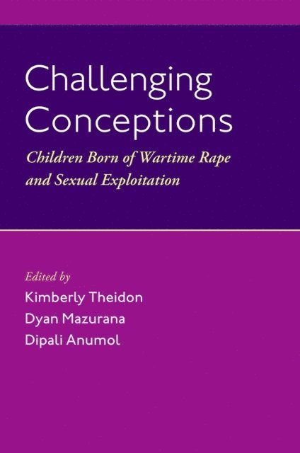 Dipali Anumol, Dyan Mazurana, Kimberly Theidon - Challenging Conceptions, E-bok