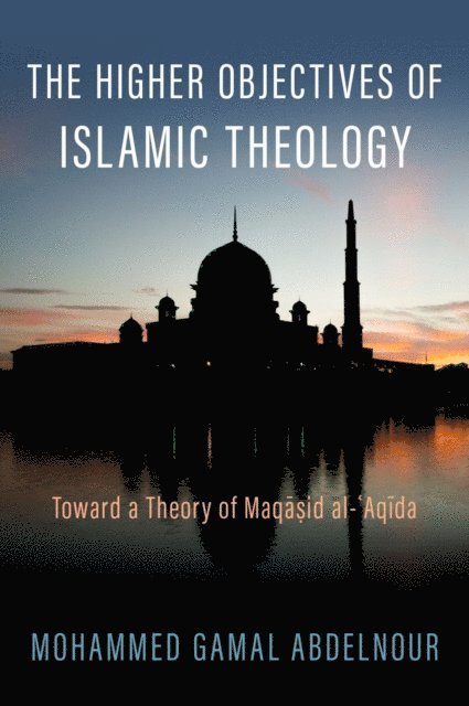 Mohammed Gamal Abdelnour - Higher Objectives of Islamic Theology, E-bok