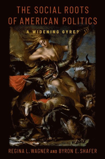 Regina L. Wagner, Byron E. Shafer - Social Roots of American Politics, E-bok
