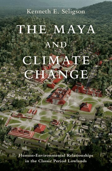 Kenneth E. Seligson - The Maya and Climate Change, Inbunden