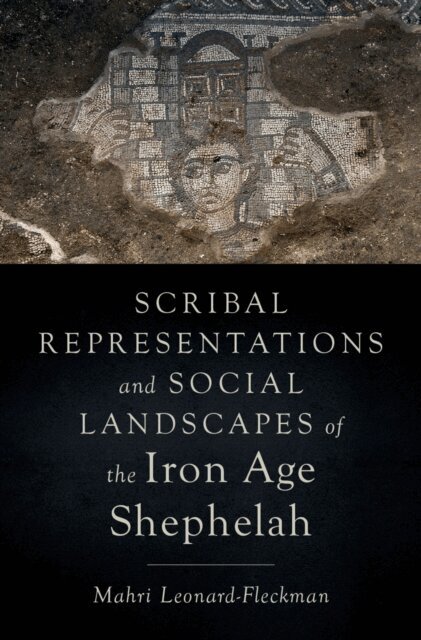 Mahri Leonard-Fleckman - Scribal Representations and Social Landscapes of the Iron Age Shephelah, E-bok