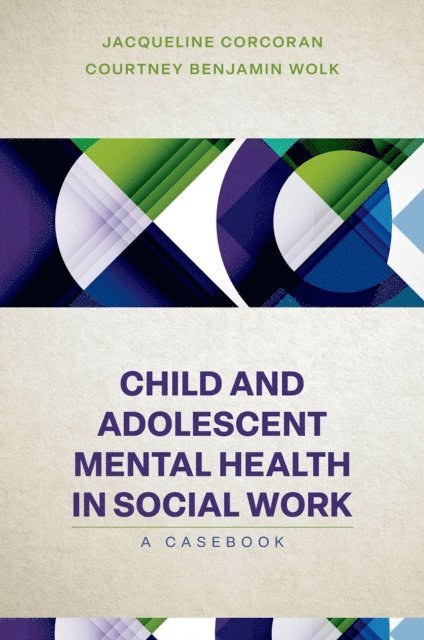 Courtney Benjamin Wolk, Jacqueline Corcoran - Child and Adolescent Mental Health in Social Work, E-bok
