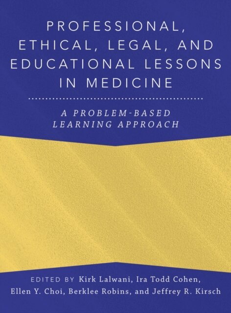 Jeffrey Kirsch, Berklee Robins, Ellen Y. Choi, Ira Todd Cohen, Kirk Lalwani - Professional, Ethical, Legal, and Educational Lessons in Medicine, E-bok