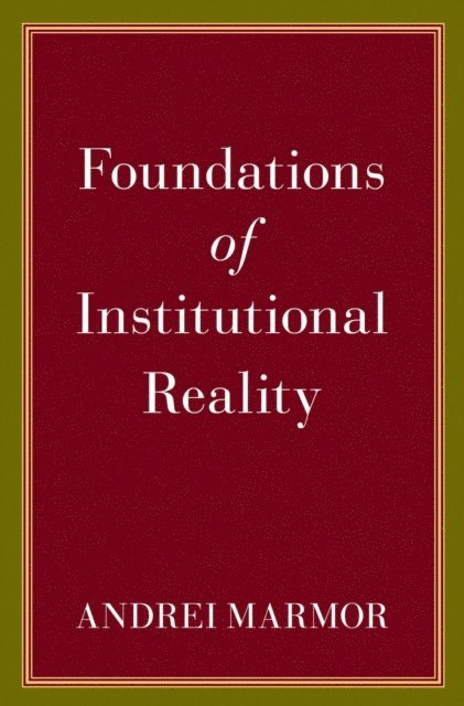 Andrei Marmor - Foundations of Institutional Reality, E-bok