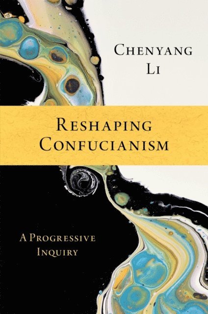 Chenyang Li - Reshaping Confucianism, E-bok