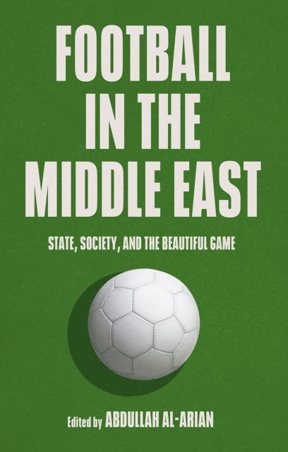 Abdullah Al-Arian - Football in the Middle East, E-bok