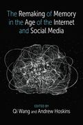 Remaking of Memory in the Age of the Internet and Social Media