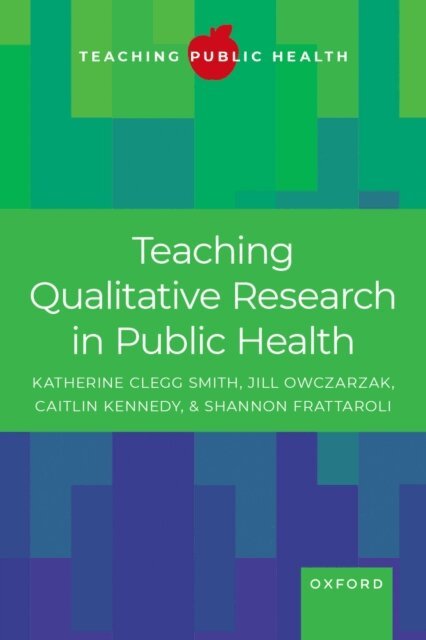 Shannon Frattaroli, Caitlin Kennedy, Jill Owczarzak, Katherine Clegg Smith - Teaching Qualitative Research in Public Health, E-bok