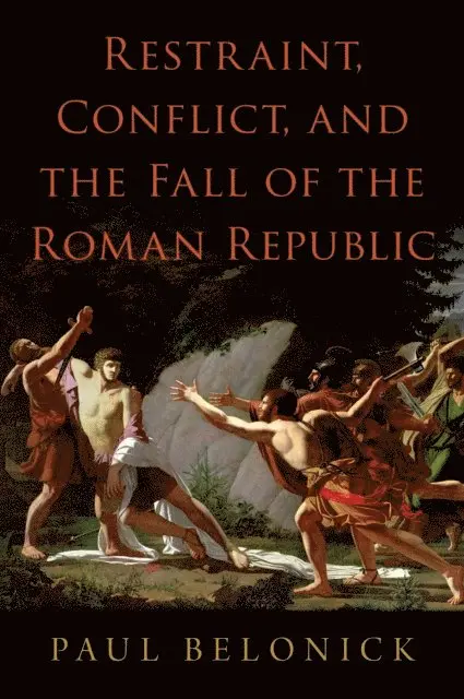 Paul Belonick - Restraint, Conflict, and the Fall of the Roman Republic, E-bok. Tillgänglighet: Lägg i varukorg