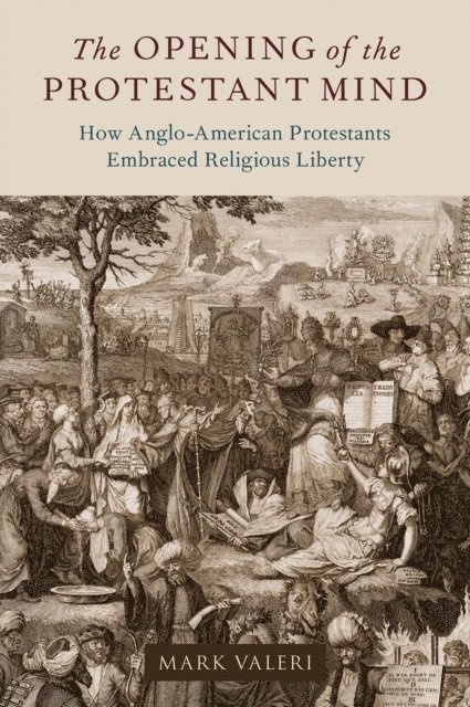 Mark Valeri - Opening of the Protestant Mind, E-bok