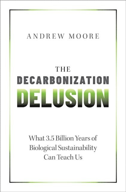 Andrew Moore - Decarbonization Delusion, E-bok