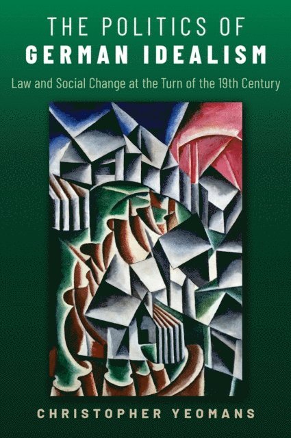 Christopher Yeomans - Politics of German Idealism, E-bok