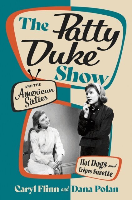Dana Polan, Caryl Flinn - Patty Duke Show and the American Sixties, E-bok