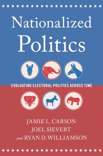 Ryan D. Williamson, Joel Sievert, Jamie L. Carson - Nationalized Politics, E-bok