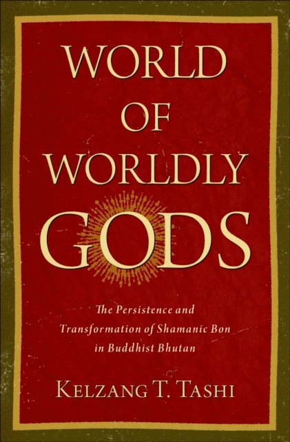 Kelzang T. Tashi - World of Worldly Gods, E-bok