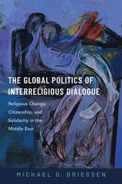 Michael D. Driessen - Global Politics of Interreligious Dialogue, E-bok. Tillgänglighet: Lägg i varukorg