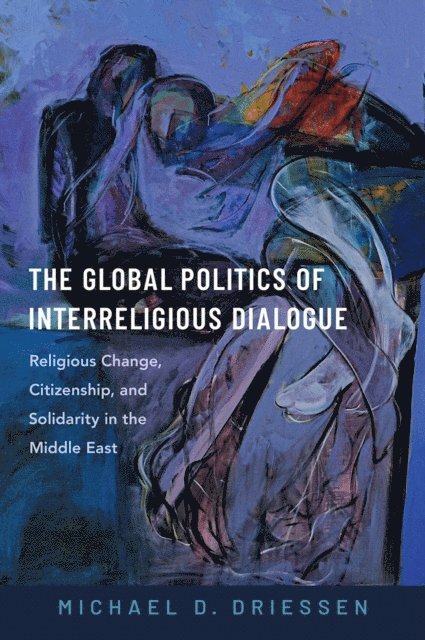 Michael D. Driessen - Global Politics of Interreligious Dialogue, E-bok. Tillgänglighet: Lägg i varukorg