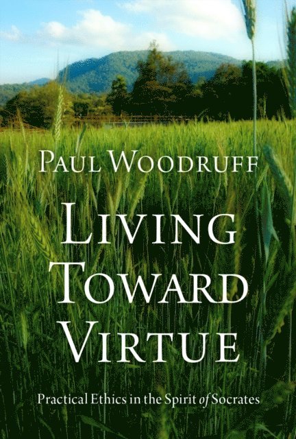 Paul Woodruff - Living Toward Virtue, E-bok