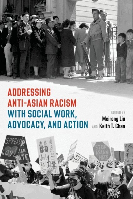 Keith Chan, Meirong Liu - Addressing Anti-Asian Racism with Social Work Advocacy and Action, E-bok